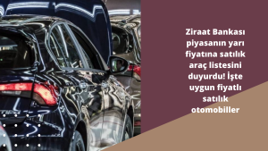 Ziraat Bankası piyasanın yarı fiyatına satılık araç listesini duyurdu! İşte uygun fiyatlı satılık otomobiller