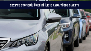 2022’te otomobil üretimi ilk 10 ayda yüzde 5 arttı