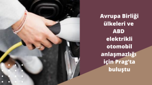 Avrupa Birliği ülkeleri ve ABD elektrikli otomobil anlaşmazlığı için Prag’ta buluştu