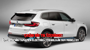 Çağın bir tık üzerinde! İşte BMW’nin tamamen elektrikli Teknolojik SUV modeli İX1