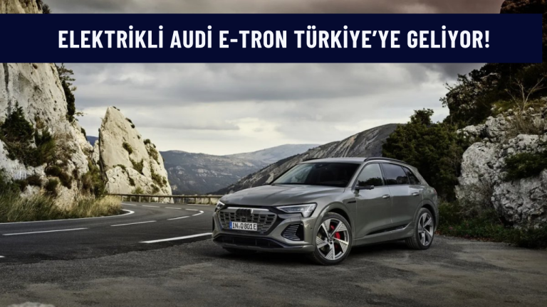 Elektrikli Audi e-tron Türkiye’ye geliyor! Audi e-tron, satış fiyatı ve teknik özellikleri