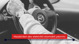 Mazda’dan dev elektrikli otomobil yatırımı