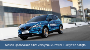 Nissan Qashqai’nin hibrit versiyonu e-Power Türkiye'de satışta! İşte Nissan Qashqai e-Power satış fiyatı ve teknik özellikleri