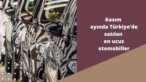 Otomobil fiyatlarında son 3 aylık tablo şaşkına çevirdi! İşte Kasım ayında Türkiye’de satılan en ucuz otomobiller