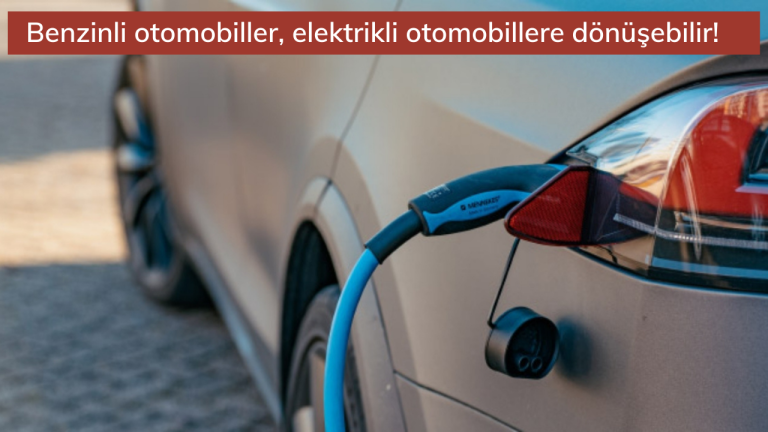 Sıfır otomobil almaktan daha hesaplı! Benzinli otomobiller, elektrikli otomobillere dönüşebilir!