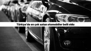 Son 11 ayda Türkiye’de en çok satan otomobiller belli oldu