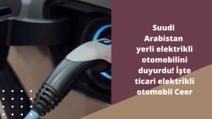 Suudi Arabistan yerli elektrikli otomobilini duyurdu! İşte ticari elektrikli otomobil Ceer