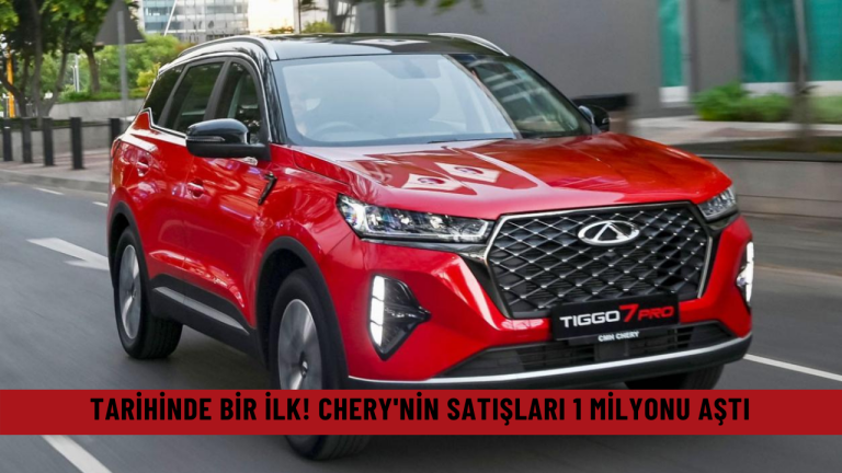 Tarihinde bir ilk! Chery'nin satışları 1 milyonu aştı