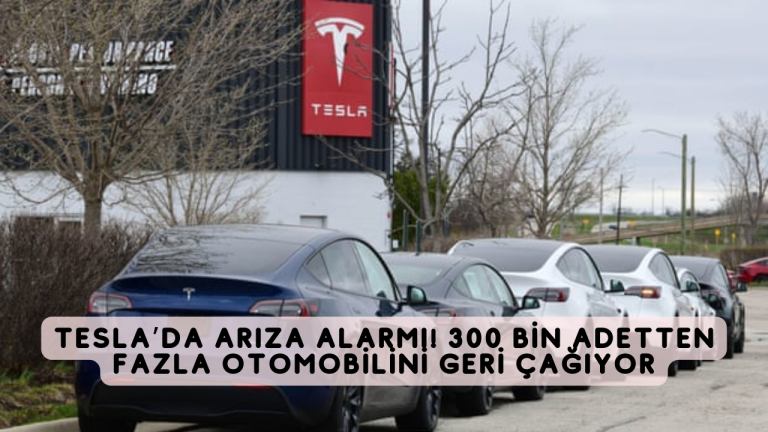 Tesla’da arıza alarmı! 300 bin adetten fazla otomobilini geri çağıyor