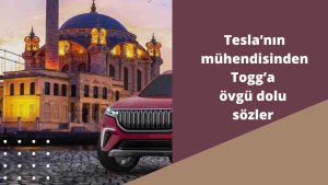 Tesla’nın mühendisinden Togg’a övgü dolu sözler