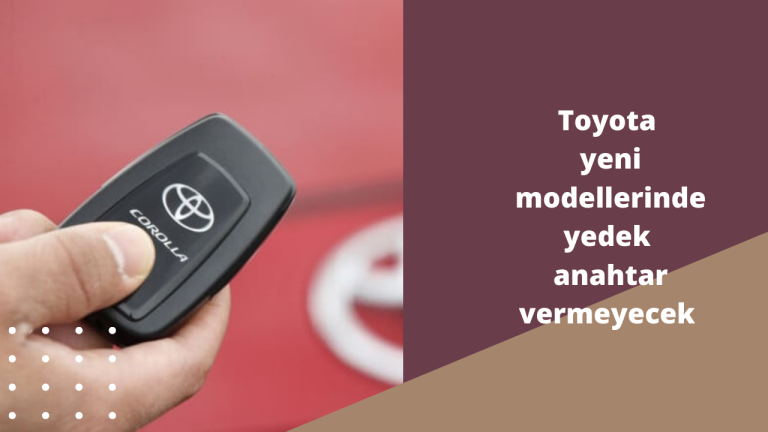 Toyota, yeni modellerinde yedek anahtar vermeyecek
