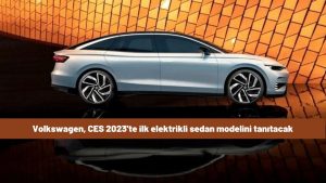 Volkswagen, CES 2023'te ilk elektrikli sedan modelini tanıtacak