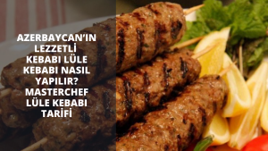 Azerbaycan’ın lezzetli kebabı lüle kebabı nasıl yapılır? MasterChef lüle kebabı tarifi