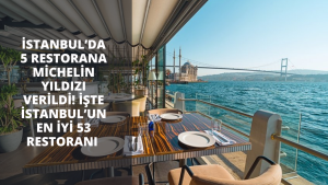 İstanbul’da 5 restorana Michelin yıldızı verildi! İşte İstanbul’un en iyi 53 restoranı