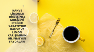 Kahve limonla birleşince mucizevi etkiler yaratıyor! Kahve ve limon karışımının bilinmeyen faydaları