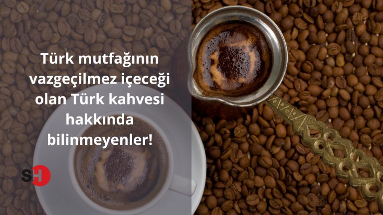 Türk mutfağının vazgeçilmez içeceği olan Türk kahvesi hakkında bilinmeyenler!